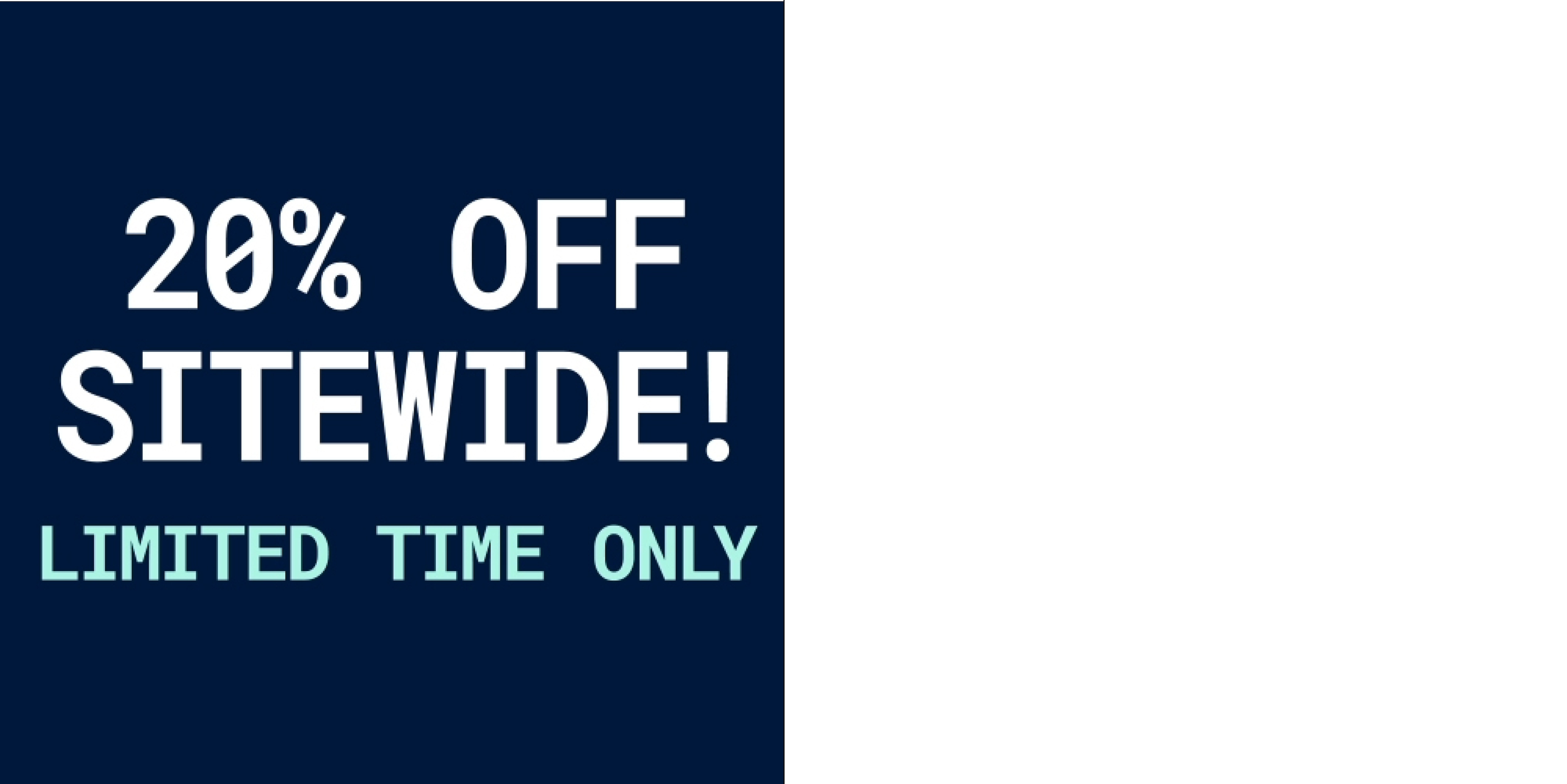 20% OFF SITEWIDE* - LIMITED TIME ONLY